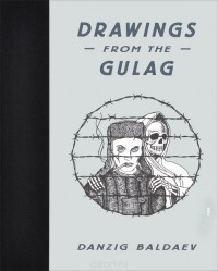 Danzig Baldaev - Drawings from the Gulag