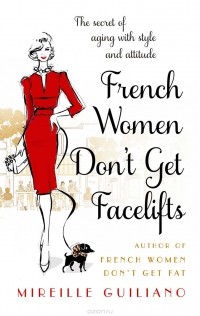 Mireille Guiliano - French Women Don't Get Facelifts