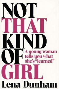 Lena Dunham - Not That Kind of Girl