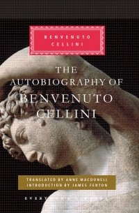 Benvenuto Cellini - The Autobiography of Benvenuto Cellini