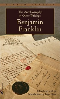 Benjamin Franklin - The Autobiography & Other Writings