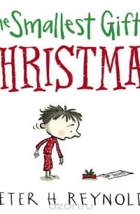 Peter H. Reynolds - The Smallest Gift of Christmas
