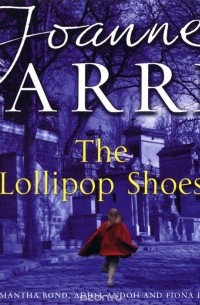 Joanne Harris - The Lollipop Shoes