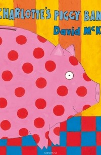 Дэвид МакКи - Charlotte's Piggy Bank