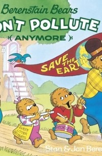Stan Berenstain - The Berenstain Bears Don't Pollute (Anymore)