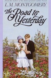 L.M. Montgomery - The Road to Yesterday