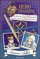 Suzanne Selfors - Ever After High: Hero Training: A Destiny Do-Over Diary