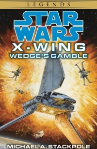 Michael A. Stackpole - Wedge's Gamble: Star Wars (X-Wing)