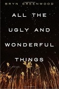 Bryn Greenwood - All the Ugly and Wonderful Things