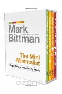 Марк Биттман - The Mini Minimalist: Simple Recipes for Satisfying Meals