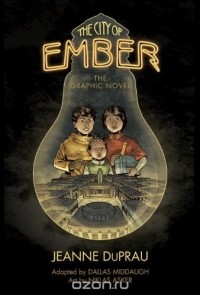 Jeanne DuPrau - The City of Ember: The Graphic Novel (Books of Ember)