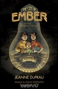 Jeanne DuPrau - The City of Ember: The Graphic Novel (Books of Ember)