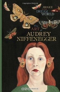  - Awake in the Dream World: The Art of Audrey Niffenegger