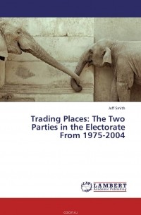 Jeff Smith - Trading Places: The Two Parties in the Electorate From 1975-2004