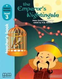 Hans Christian Andersen - The Emperor's Nightingale. Primary Readers 3. Teacher’s Book