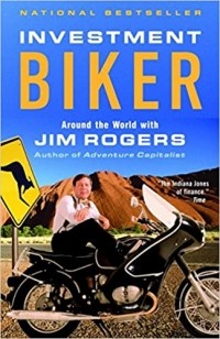 Джим Роджерс - Investment Biker: Around the World with Jim Rogers