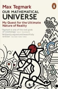 Max Tegmark - Our Mathematical Universe: My Quest for the Ultimate Nature of Reality