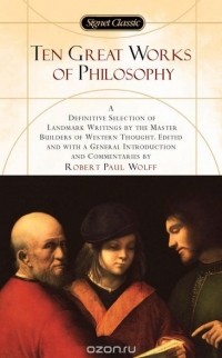 Robert Paul Wolff - Ten Great Works of Philosophy