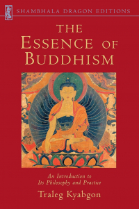 Тралег Кьябгон - The Essence of Buddhism: An Introduction to Its Philosophy and Practice