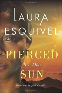 Laura Esquivel - Pierced by the Sun