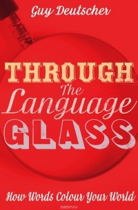 Guy Deutscher - Through the Language Glass