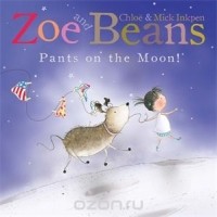 Chloe Inkpen,Mick Inkpen - Zoe and Beans: Pants on the Moon!