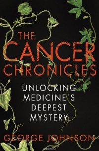 Джордж Джонсон - The Cancer Chronicles