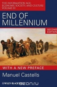 Manuel Castells - End of Millennium: The Information Age: Economy, Society, and Culture Volume III