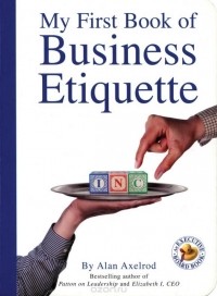 Alan Axelrod - My First Book of Business Etiquette