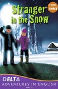 Rabley S. - DELTA Adventure Readers 3: Stranger in the Snow [with Audio CD(x1)]