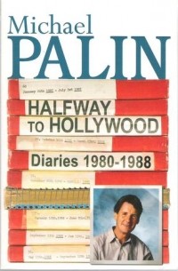 Michael Palin - Halfway to Hollywood: Diaries 1980 to 1988