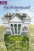 Megan Stine - Where Is the White House?