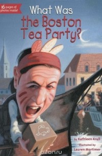 Кэтлин Крулл - What Was the Boston Tea Party?