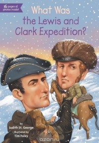 Джудит Сент. Джордж - What Was the Lewis and Clark Expedition?