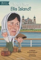 Patricia Brennan Demuth - What Was Ellis Island?
