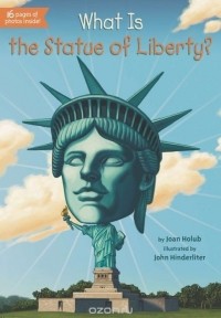 Джоан Холаб - What Is the Statue of Liberty?