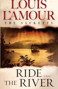 Луис Ламур - Ride the River: The Sacketts