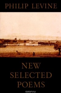 Филип Левин - New Selected Poems