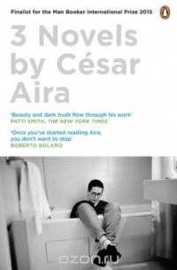 Cesar Aira - Three Novels by Cesar Aira