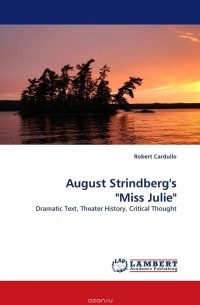 Robert Cardullo - August Strindberg''s "Miss Julie"