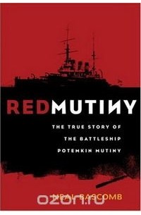 Нил Баскомб - Red Mutiny: The True Story Of The Battleship Potemkin Mutiny: The True Story of the Battleship Potemkin Mutiny