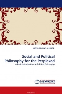 KIZITO MICHAEL GEORGE - Social and Political Philosophy for the Perplexed