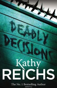 Kathy Reichs - Deadly Décisions