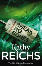 Kathy Reichs - Break No Bones