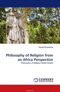 Daniel  W Kasomo - Philosophy of Religion from an Africa Perspective