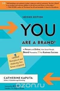 Catherine Kaputa - You Are a Brand!: In Person and Online, How Smart People Brand Themselves for Business Success