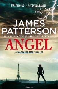 Джеймс Паттерсон - Maximum Ride: Angel