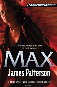Джеймс Паттерсон - Maximum Ride: Max