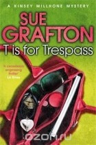 Sue Grafton - T is for Trespass