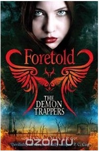 Jana Oliver - The Demon Trappers: Foretold